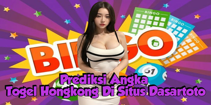 Prediksi Angka Togel Hongkong Di Situs Dasartoto